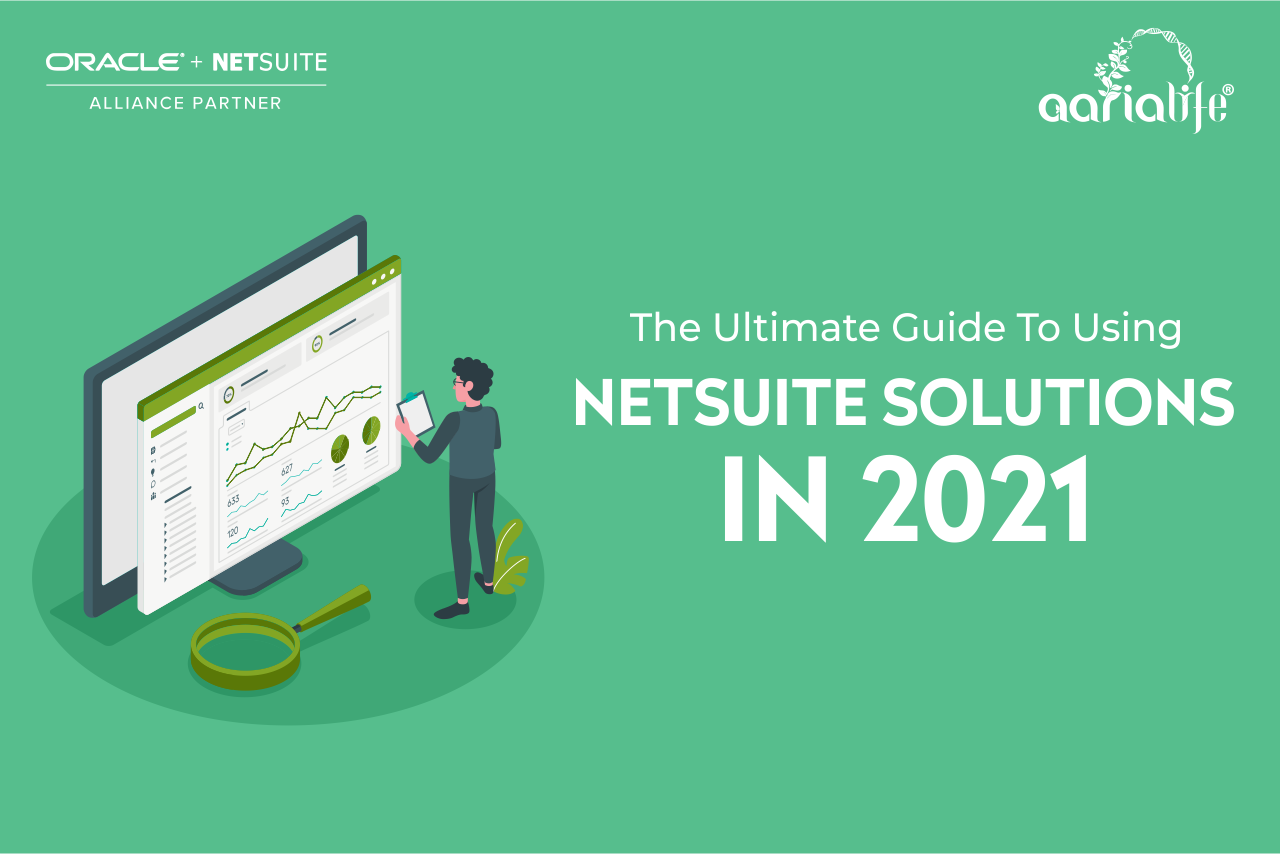 The Ultimate Guide To Using Netsuite Solutions In 2021 - Aarialife ...