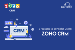 5 reasons to consider using Zoho CRM