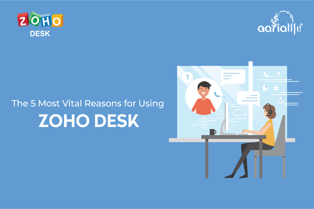 The 5 Most Vital Reasons for Using Zoho Desk Aarialife