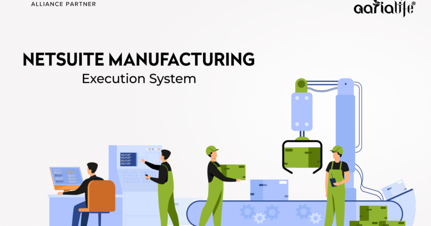Netsuite Manufacturing Execution System - Aarialife