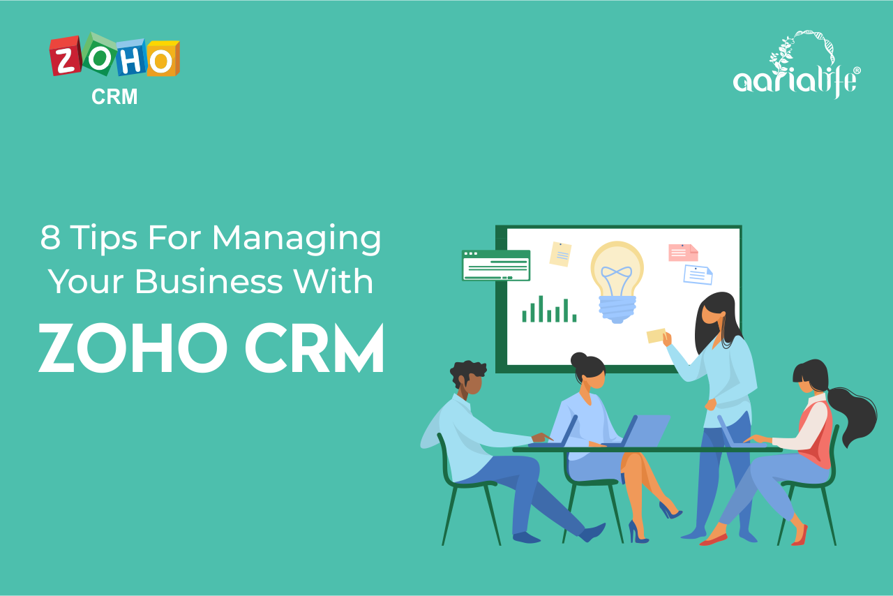 8 Tips For Managing Your Business With Zoho CRM - Aarialife Technologies