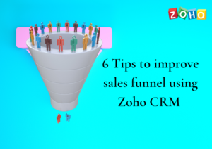 6 Tips to improve sales funnel using Zoho CRM