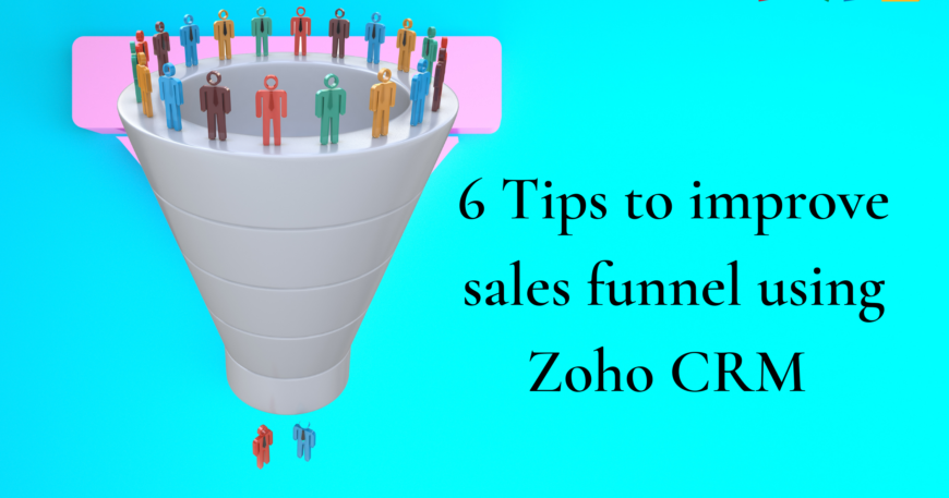 6 Tips to improve sales funnel using Zoho CRM