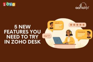 5 New Features You Need To Try In Zoho Desk