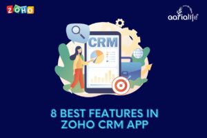 8 Best Features In Zoho CRM Mobile App That Makes Your Life Easier