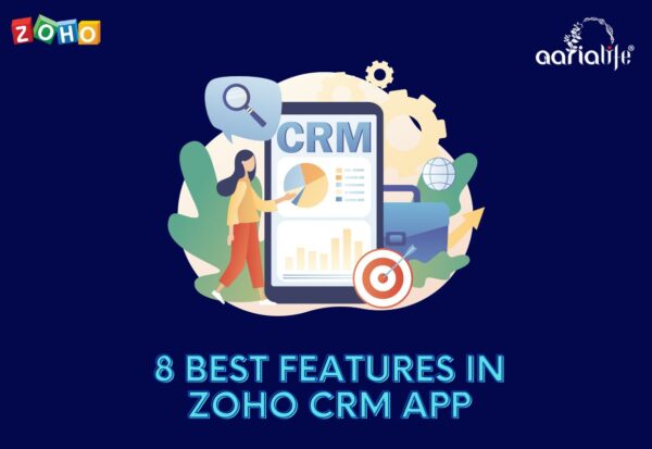 8 Best Features In Zoho CRM Mobile App That Makes Your Life Easier